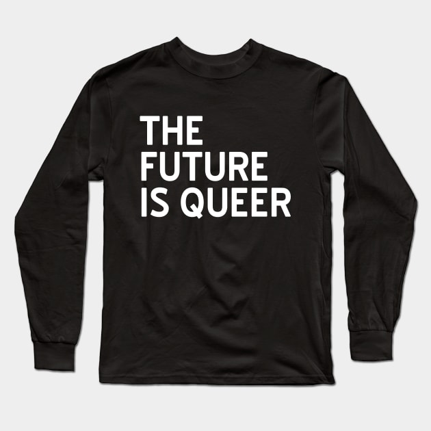 The Future is Queer Long Sleeve T-Shirt by CattCallCo